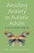 Avoiding Anxiety in Autistic Adults