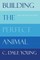 Building the Perfect Animal: New and Selected Poems