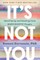 It's Not You