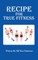 Recipe For True Fitness