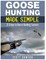 Goose Hunting Made Simple