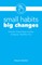 Small Habits Big Changes