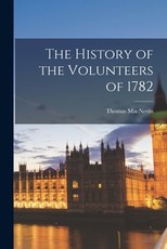 The History of the Volunteers of 1782 The History of the Volunteers of 1782