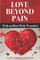 Love Beyond Pain
