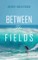 Between the Fields