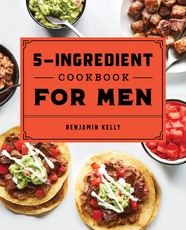 The 5-Ingredient Cookbook for Men The 5-Ingredient Cookbook for Men