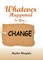 Whatever Happened to you.... CHANGE