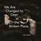 We Are Changed to Deer in the Broken Place