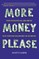 More Money, Please