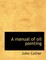 A Manual of Oil Painting