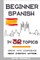 Beginner Spanish in 32 Topics