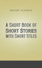 A Short Book of Short Stories with Short Titles A Short Book of Short Stories with Short Titles