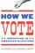 How We Vote