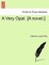 A Very Opal. [A Novel.] Vol. III.
