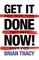 Get it Done Now!