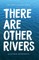 There Are Other Rivers