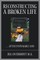 Reconstructing a Broken Life