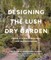 Designing the Lush, Dry Garden