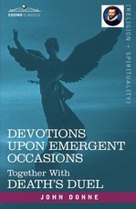 Devotions Upon Emergent Occasions and Death's Duel Devotions Upon Emergent Occasions and Death's Duel