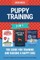 Puppy Training 3-In-1. the Guide for Training and Raising a Happy Dog.