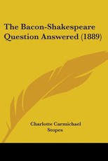 The Bacon-Shakespeare Question Answered (1889) The Bacon-Shakespeare Question Answered (1889)