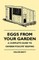 Eggs From Your Garden - A Complete Guide To Garden Poultry Keeping