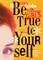 Be True to Yourself