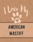 I Love My American Mastiff