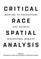 Critical Race Spatial Analysis