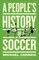 A People's History of Soccer