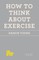 How to Think About Exercise