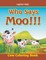Who Says Moo!!!