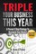 Triple Your Business This Year