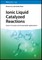 Ionic Liquid Catalyzed Reactions