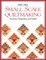 Small Scale Quiltmaking. Precision, Proportion, and Detail - Print on Demand Edition