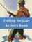 Fishing for Kids Activity Book