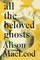 All the Beloved Ghosts