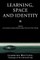 Learning, Space and Identity
