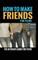 How to Make Friends