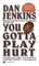 You Gotta Play Hurt