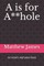 A is for A**hole