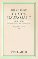 The Works of Guy De Maupassant - Volume II - Monsieur Parent and Other Stories