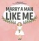 Marry a Man Like Me