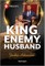 King, Enemy, Husband