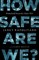 How Safe Are We?