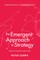 The Emergent Approach to Strategy