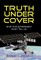 Truth Under Cover, What Our Government Didn't Tell Us