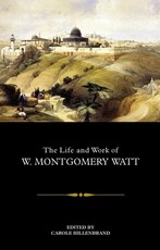 The Life and Work of W. Montgomery Watt The Life and Work of W. Montgomery Watt