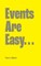 Events Are Easy...