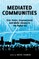 Mediated Communities; Civic Voices, Empowerment and Media Literacy in the Digital Era